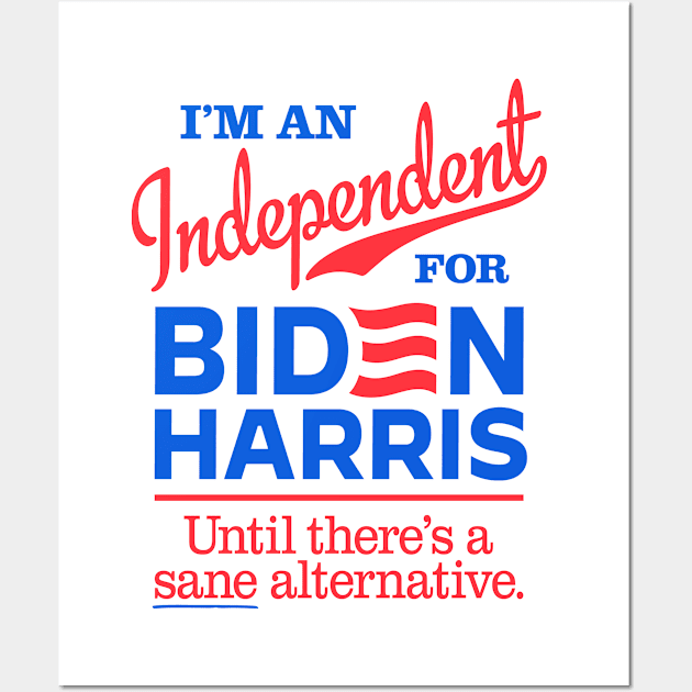 I'm an Independent For Biden, until there's a sane alternative Wall Art by MotiviTees